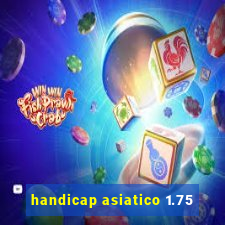 handicap asiatico 1.75